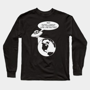 UFO Aliens: No Intelligent Life Detected on Earth Long Sleeve T-Shirt